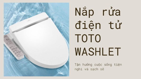 Nắp rửa điện tử Washlet sản phẩm tiêu biểu của thiết bị vệ sinh ToTo